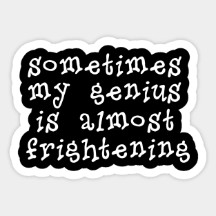 My Genius Is Almost Frightening Sticker